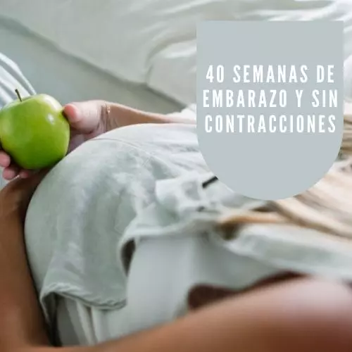40 semanas de embarazo y sin contracciones [2022]